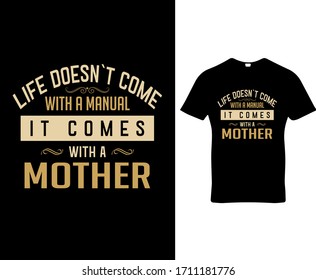 Life doesn`t come with a manual it comes with a mother.Mother quote typography t-shirt design.