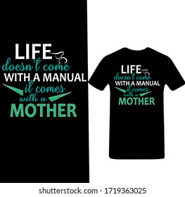 Life Doesn't Come With a Manual It Comes With Mother-Mother's day T-shirt Vector.