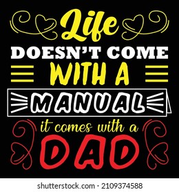 Life doesn't come with a manual it comes with a dad Typography design  Dad friendsTravel wish Family peace Imperfect men Dream not stop Hoping Friends Dad with Proud father Good things Vacation Holida