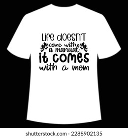 Life doesn't come with a manual it comes with a mom Happy mother's day shirt print template, Typography design for mom, mother's day, wife, women, girl, lady, boss day, birthday 