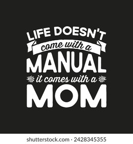 life doesn't come with a manual it comes with a mom custom typography t shirt design