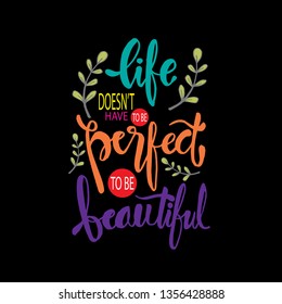 Life doesn't have to be perfect to be beautiful. Motivational quote poster 
