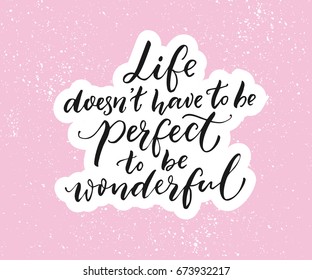 Life doesn't have to be perfect to be wonderful. Inspirational quote, brush typography on pink background.
