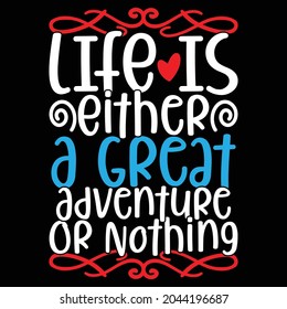 life is either a great adventure or nothing, great life membership, adventure lover in one word, typography vintage design print for banner, mug, poster, t shirt illustration art