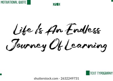 Life Is An Endless Journey Of Learning  Handwritten Brush Text Lettering Motivational Life Quote