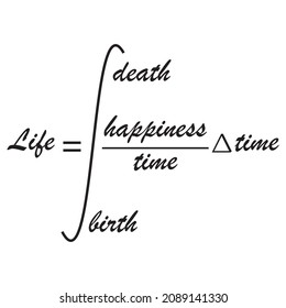 Life is equal to the integral from brith to death of happiness over time with the change in time, vector illustration  math mathematic funny