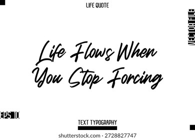 Life Flows When You Stop Forcing  -Positive Life Saying Vector Cursive Typography Text Lettering
