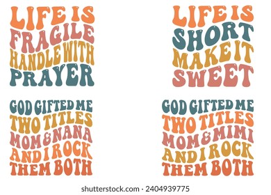  Life Is Fragile Handle With Prayer, Life is Short Make It Sweet, God Gifted Me Two Titles Mom And Nana and I rock them both, God Gifted Me Two Titles Mom And Gigi and I rock them both retro T-shirt svg