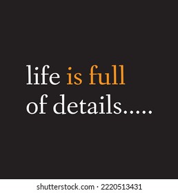 life is full of details in black background.