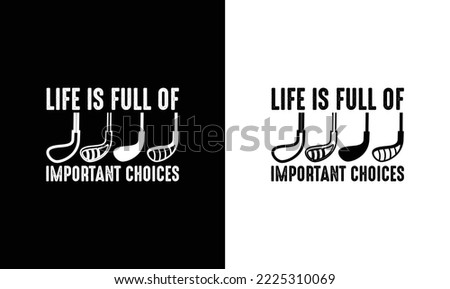Life is Full Of Important Choices Golf Quote T shirt design, typography