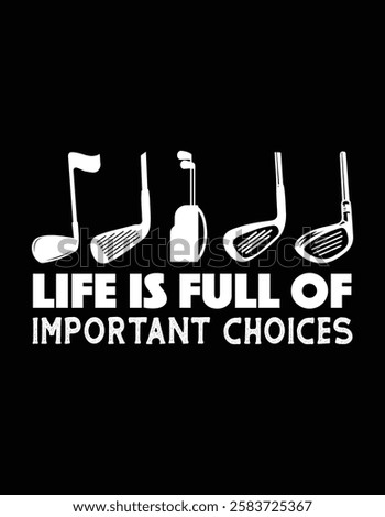 Life is Full Of Important Choices Golf Clubs