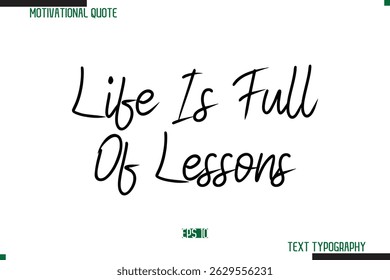 Life Is Full Of Lessons Cursive Typography Text Inspirational Slogan
