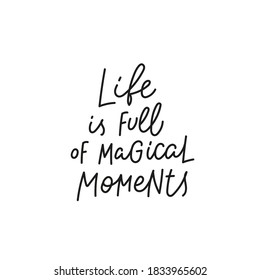 Life full magic moments quote lettering. Calligraphy inspiration graphic design typography element. Hand written postcard. Cute simple black vector sign for journal, planner, calendar stationery paper