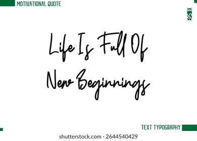 Life Is Full Of New Beginnings. Modern Typescript Text Trendy Inspirational Caption