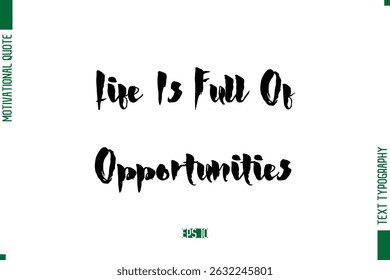 Life Is Full Of Opportunities Stylish Bold Calligraphy Text Positive Trendy Life Quote Phrase