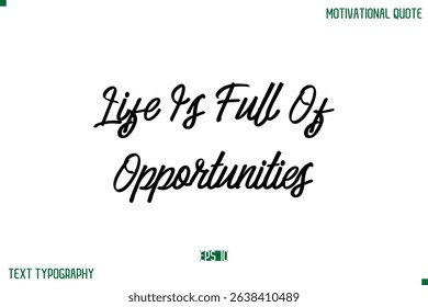 Life Is Full Of Opportunities Stylish Typography Text Positive Life Quote
