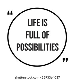 life is full of possibilities inspirational design quote, motivational quotes, typography illustration lettering quotes