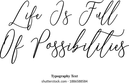 Life Is Full Of Possibilities Typescript Typography Text Phrase