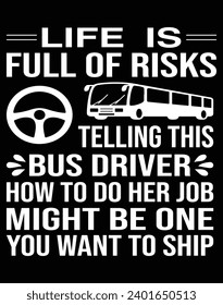 Life is full of risk telling this bus driver - EPS file for cutting machine. You can edit and print this vector art with EPS editor.