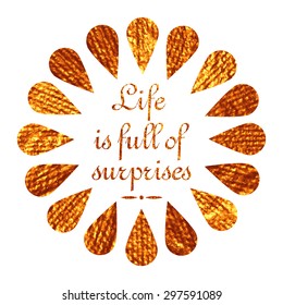 Life is full of surprises. Vector gold wreath with colorful rain drops. Frame with motivation quote. Flower petals frame.