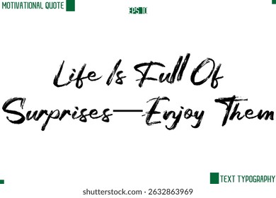 Life Is Full Of Surprises—Enjoy Them  Handwritten Brush Text Lettering Motivational Life Quote