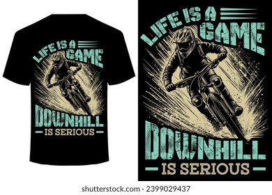 Life Is a Game Downhill Is Serious... downhill mountain bike t shirt design