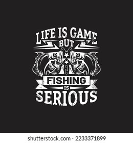 Life is game but fishing is serious - fishing typographic quotes design vector.