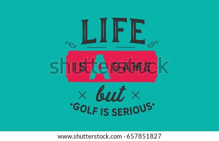 Life Game Golf Serious Golf Quotes Stock Vector Royalty Free Unique Golf Quotes About Life Life Game Golf Serious Golf Quotes Stock Vector Royalty Free Unique Golf Quotes About Life