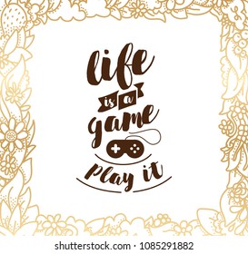 Life is a game, play it. Inspirational quote, motivation. Typography for poster, invitation, greeting card or t-shirt. Vector lettering, inscription, calligraphy design. Text background