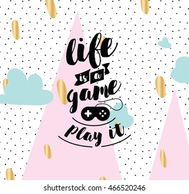 Life is a game, play it. Inspirational quote, motivation. Typography for poster, invitation, greeting card or t-shirt. Vector lettering, inscription, calligraphy design. Text background
