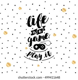 Life is a game, play it. Inspirational quote, motivation. Typography for poster, invitation, greeting card or t-shirt. Vector lettering, inscription, calligraphy design. Text background