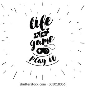 Life is a game, play it. Inspirational quote, motivation. Typography for poster, invitation, greeting card or t-shirt. Vector lettering, inscription, calligraphy design. Text background