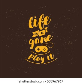 Life is a game, play it. Inspirational quote, motivation. Typography for poster, invitation, greeting card or t-shirt. Vector lettering, inscription, calligraphy design . Text background