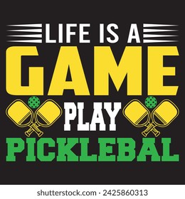 Life Is A Game Play Pickle ball. T-shirt design. Vector illustration