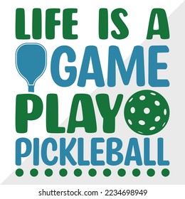 Life Is A Game Play Pickleball SVG Printable Vector Illustration
