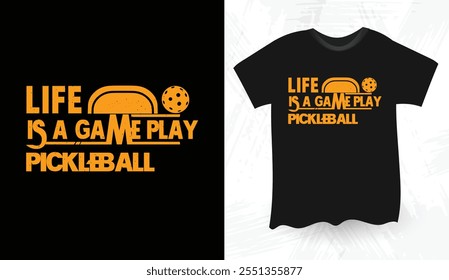 Life Is A Game Play Pickleball T shirt design