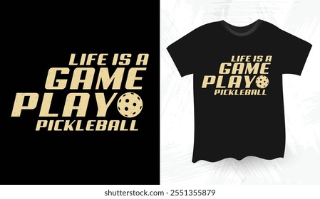 Life Is A Game Play Pickleball T shirt design