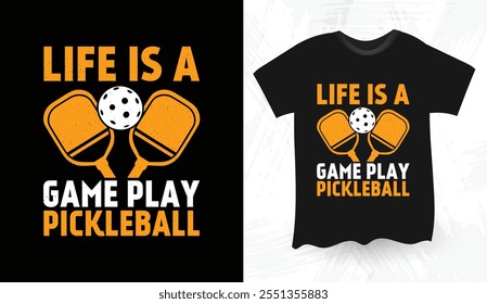 Life Is A Game Play Pickleball T shirt design