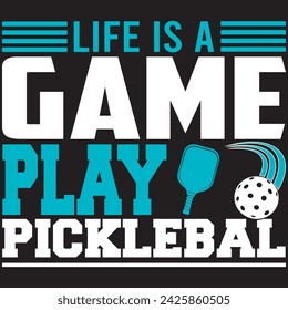 Life Is A Game Play Pickleball. T-shirt design. Vector illustration