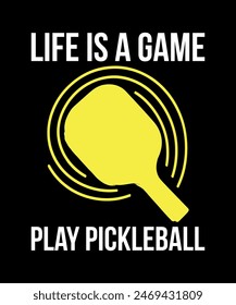 Life Is A Game Play Pickleball, T-Shirt Design art illustration 