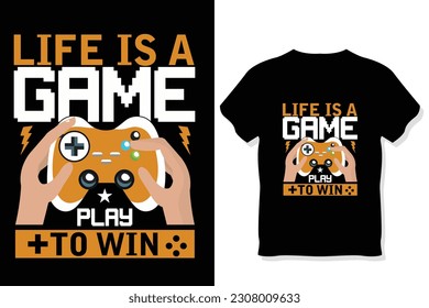 life is a game play to win gaming t shirt gaming quotes t shirt Gamer t shirt Design

