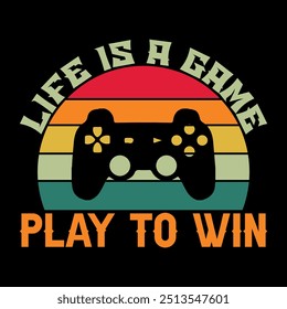 Life is a game play to win retro vintage gaming t shirt gaming quotes t shirt Gamer t shirt Design