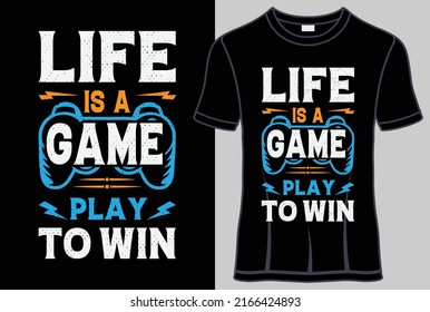 Life is a game play to win T-shirt design and typography t shirt with editable vector graphic.