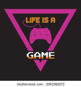 LIFE IS A GAME T-SHIRT DESIGN, GAMING T-SHIRT