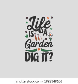 life is a garden dig it - gardening typographic slogan design.