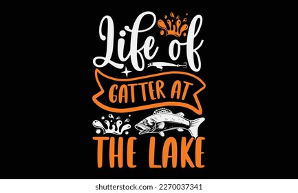 Life of gatter at the lake - fishing Hand-drawn lettering phrase, SVG t-shirt design. Ocean animal with spots and curved tail blue badge, Vector files EPS 10.