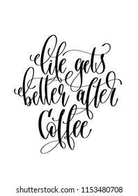life gets better after coffee - black and white hand lettering inscription text for coffee house design, calligraphy vector illustration