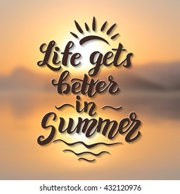 Life gets better in summer. Original summer brush lettering quote on blurred background. For summer posters, t shirts, prints, bags, pillows, home decorations. Vector illustration