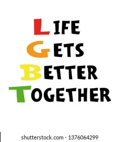 Life gets better together - hand drawn poster. LGBT concept. Lettering for poster, banner, card, flyer. 