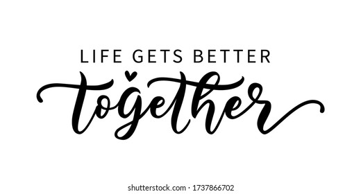 LIFE GETS BETTER TOGETHER. LGBT concept. Moivation quote. Graphic print for tee, shirt, poster, banner. Hand lettering typography pride poster. Vector illustration. Text on white background.